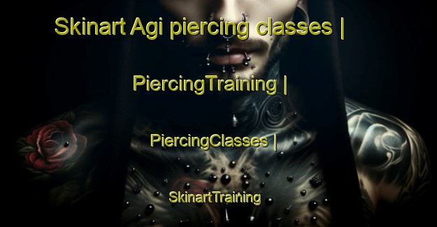 Skinart Agi piercing classes | PiercingTraining | PiercingClasses | SkinartTraining-Russian Federation